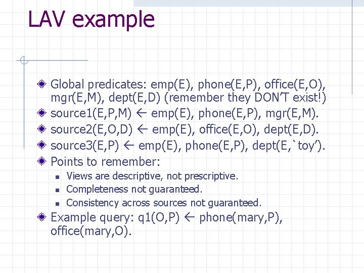 LAV example Global predicates: emp(E), phone(E, P), office(E, O), mgr(E, M), dept(E, D) (remember