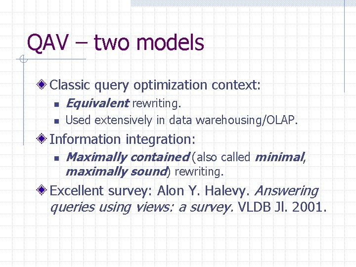 QAV – two models Classic query optimization context: n Equivalent rewriting. n Used extensively