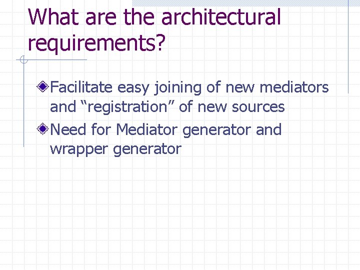 What are the architectural requirements? Facilitate easy joining of new mediators and “registration” of