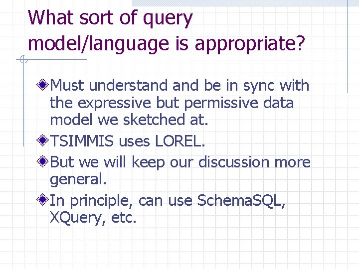 What sort of query model/language is appropriate? Must understand be in sync with the
