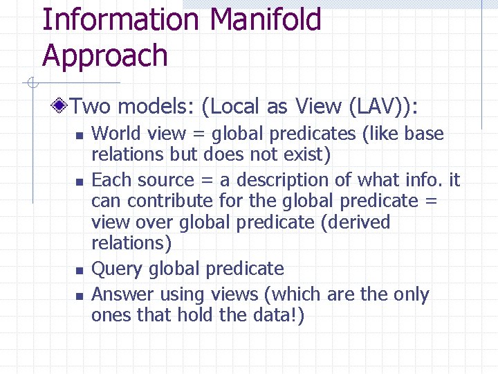 Information Manifold Approach Two models: (Local as View (LAV)): n n World view =