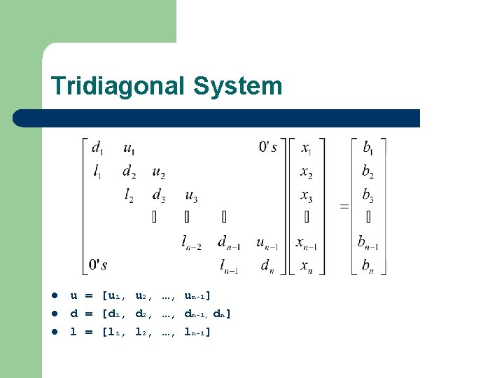Tridiagonal System l l l u = [u 1, u 2, …, un-1] d