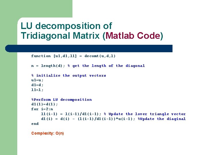 LU decomposition of Tridiagonal Matrix (Matlab Code) function [u 1, d 1, l 1]