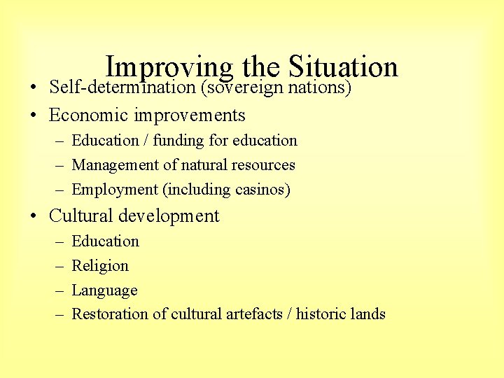 Improving the Situation • Self-determination (sovereign nations) • Economic improvements – Education / funding