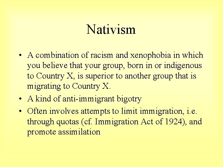 Nativism • A combination of racism and xenophobia in which you believe that your