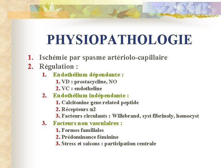 PHYSIOPATHOLOGIE 1. Ischémie par spasme artériolo-capillaire 2. Régulation : 1. Endothélium dépendante : 1.