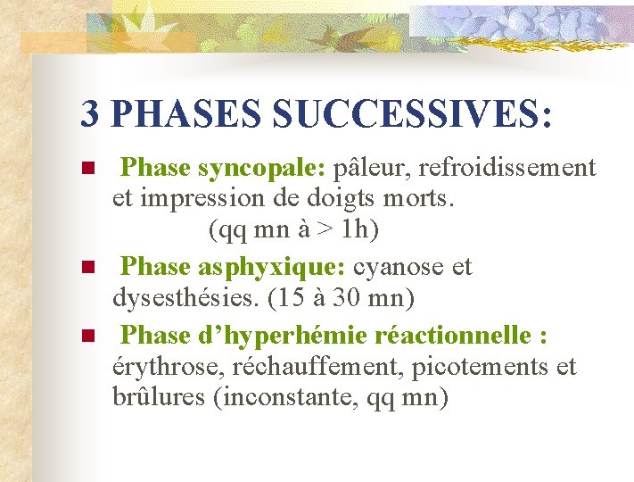 3 PHASES SUCCESSIVES: n n n Phase syncopale: pâleur, refroidissement et impression de doigts