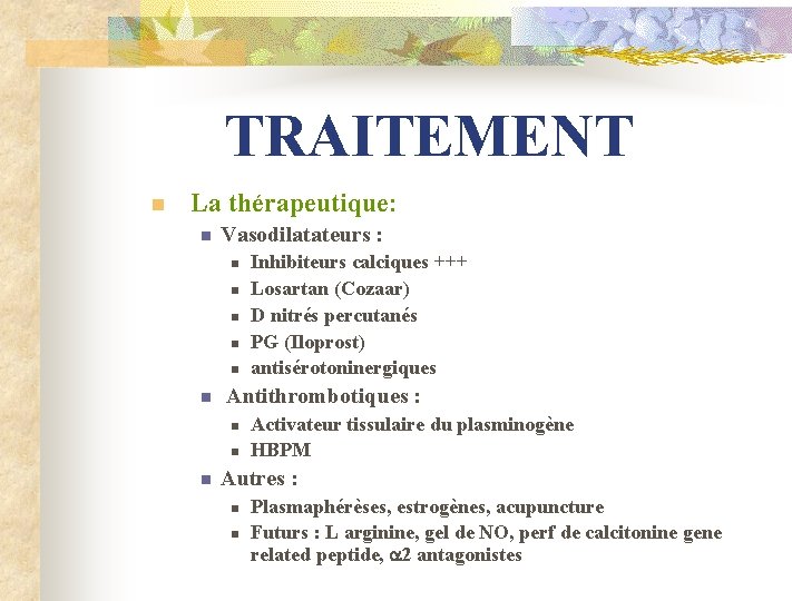 TRAITEMENT n La thérapeutique: n Vasodilatateurs : n n n Antithrombotiques : n n