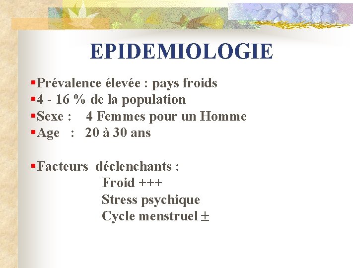 EPIDEMIOLOGIE §Prévalence élevée : pays froids § 4 - 16 % de la population