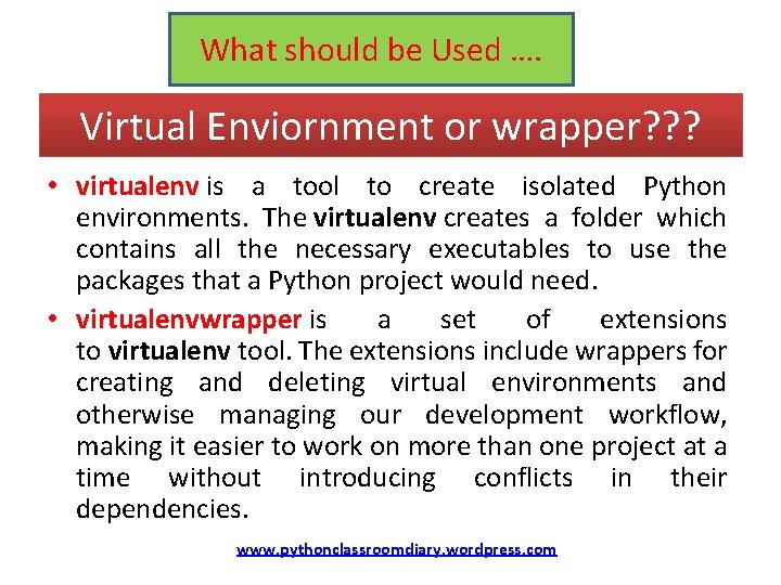 What should be Used …. Virtual Enviornment or wrapper? ? ? • virtualenv is