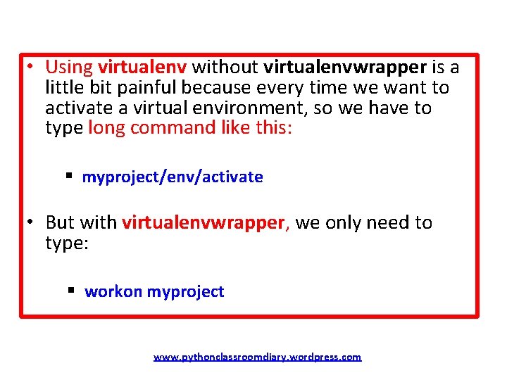  • Using virtualenv without virtualenvwrapper is a little bit painful because every time