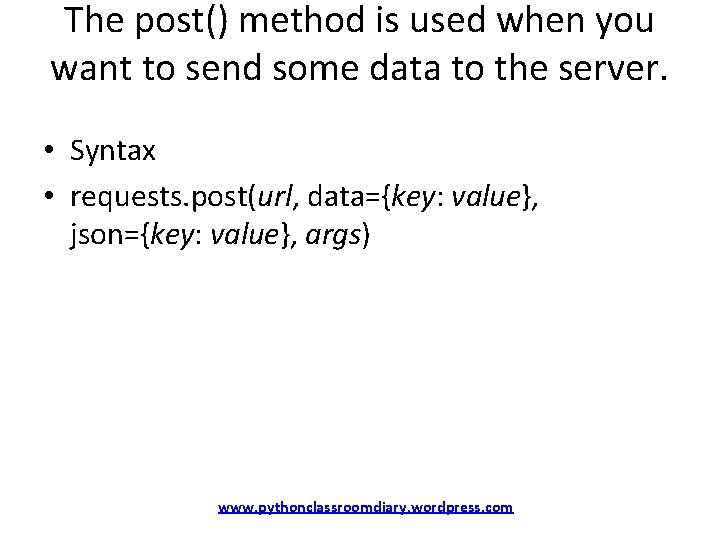 The post() method is used when you want to send some data to the