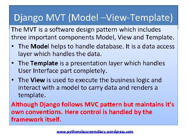 Django MVT (Model –View-Template) The MVT is a software design pattern which includes three