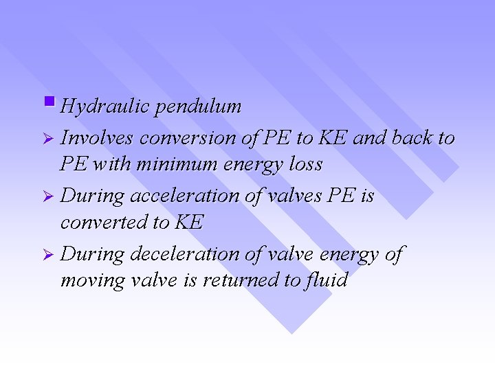 § Hydraulic pendulum Ø Involves conversion of PE to KE and back to PE