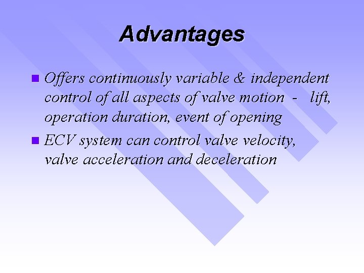 Advantages Offers continuously variable & independent control of all aspects of valve motion -