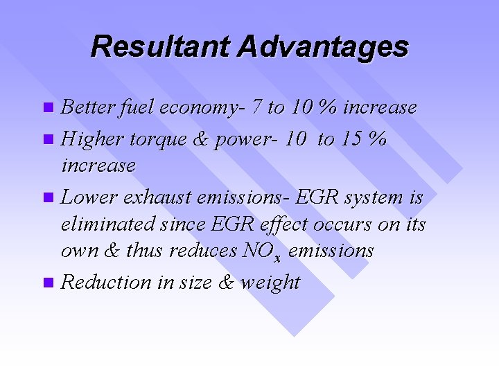 Resultant Advantages Better fuel economy- 7 to 10 % increase n Higher torque &