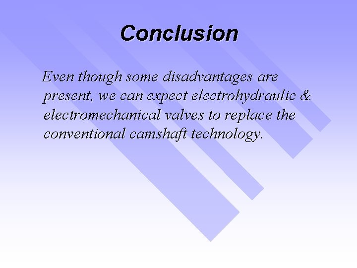 Conclusion Even though some disadvantages are present, we can expect electrohydraulic & electromechanical valves