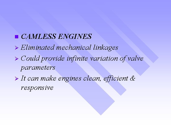 CAMLESS ENGINES Ø Eliminated mechanical linkages Ø Could provide infinite variation of valve parameters