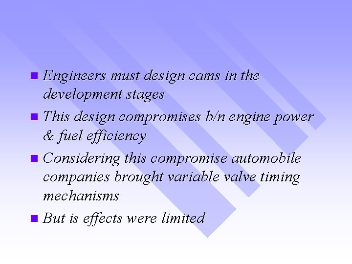 Engineers must design cams in the development stages n This design compromises b/n engine