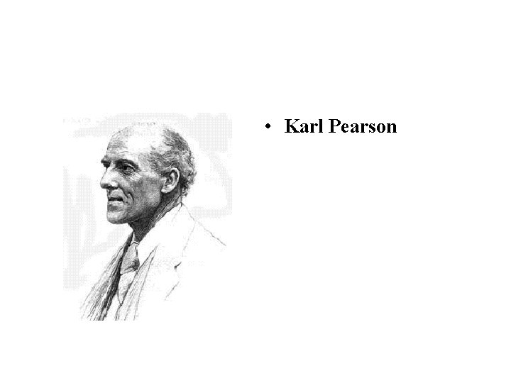  • Karl Pearson 