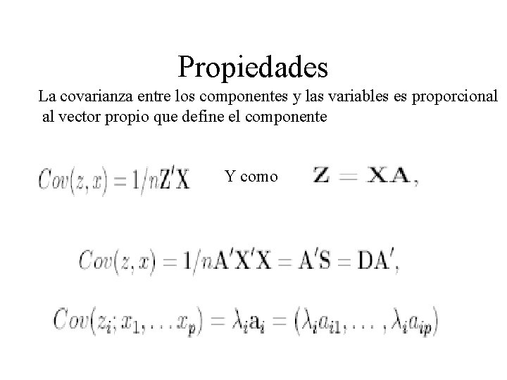 Propiedades La covarianza entre los componentes y las variables es proporcional al vector propio