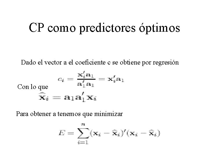 CP como predictores óptimos Dado el vector a el coeficiente c se obtiene por