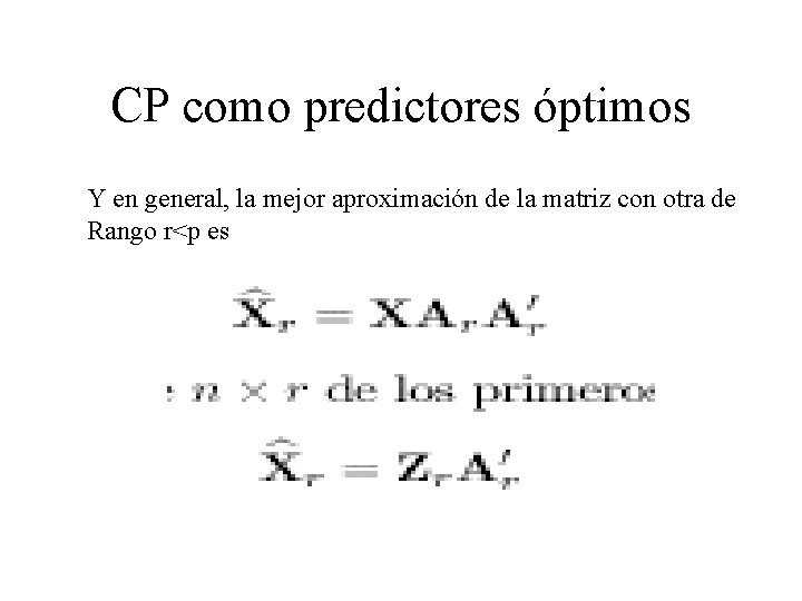 CP como predictores óptimos Y en general, la mejor aproximación de la matriz con