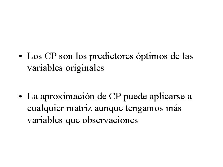  • Los CP son los predictores óptimos de las variables originales • La