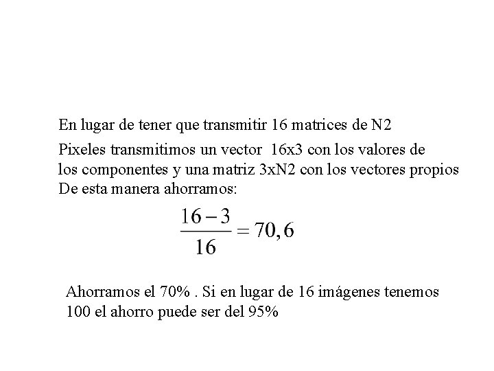 En lugar de tener que transmitir 16 matrices de N 2 Pixeles transmitimos un