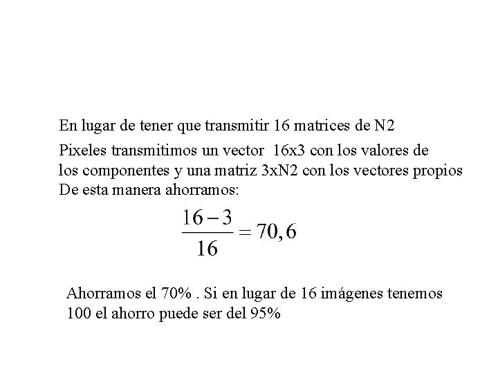 En lugar de tener que transmitir 16 matrices de N 2 Pixeles transmitimos un