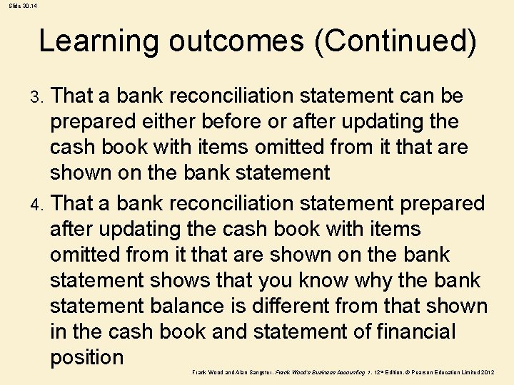 Slide 30. 14 Learning outcomes (Continued) That a bank reconciliation statement can be prepared