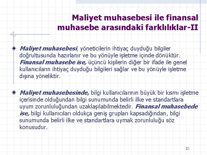 Maliyet muhasebesi ile finansal muhasebe arasındaki farklılıklar-II Maliyet muhasebesi, yöneticilerin ihtiyaç duyduğu bilgiler doğrultusunda