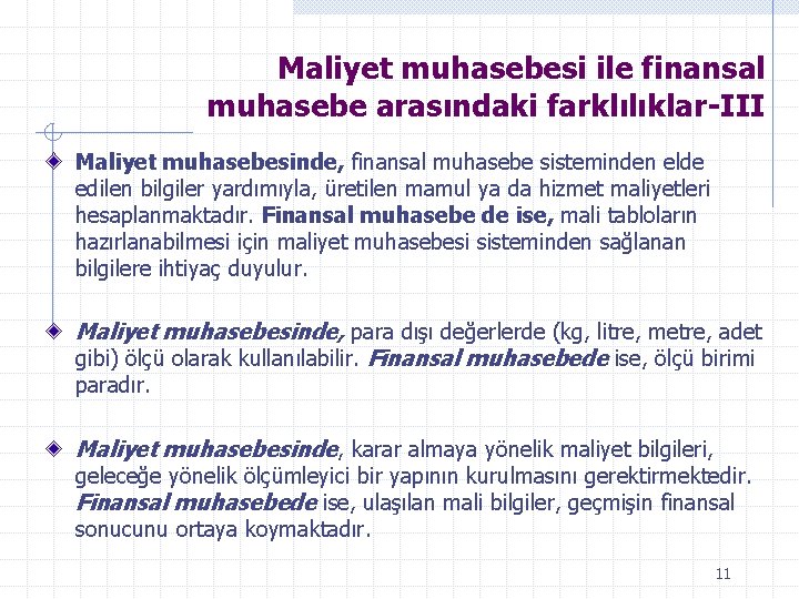 Maliyet muhasebesi ile finansal muhasebe arasındaki farklılıklar-III Maliyet muhasebesinde, finansal muhasebe sisteminden elde edilen