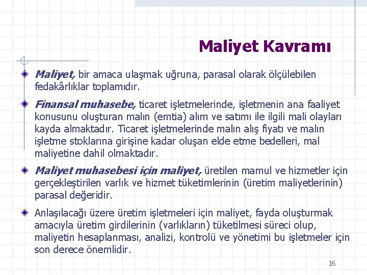 Maliyet Kavramı Maliyet, bir amaca ulaşmak uğruna, parasal olarak ölçülebilen fedakârlıklar toplamıdır. Finansal muhasebe,