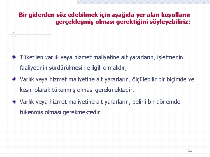 Bir giderden söz edebilmek için aşağıda yer alan koşulların gerçekleşmiş olması gerektiğini söyleyebiliriz: Tüketilen