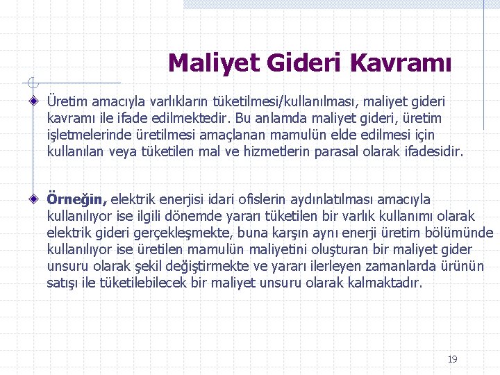 Maliyet Gideri Kavramı Üretim amacıyla varlıkların tüketilmesi/kullanılması, maliyet gideri kavramı ile ifade edilmektedir. Bu