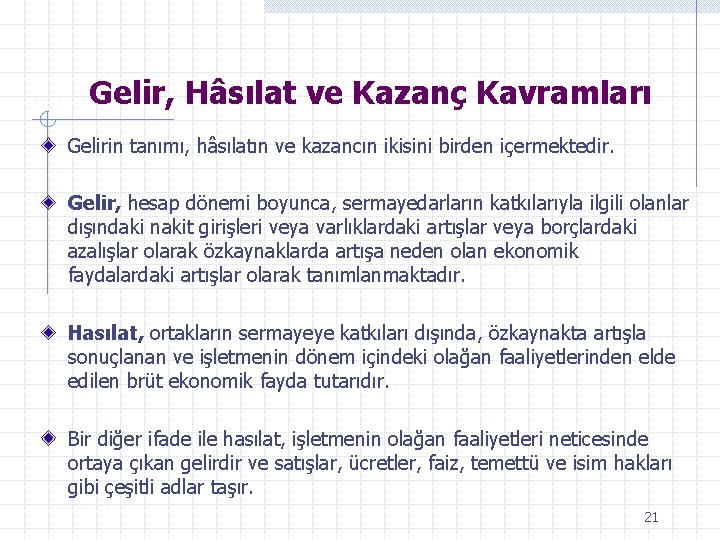 Gelir, Hâsılat ve Kazanç Kavramları Gelirin tanımı, hâsılatın ve kazancın ikisini birden içermektedir. Gelir,