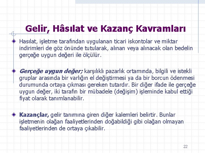 Gelir, Hâsılat ve Kazanç Kavramları Hasılat, işletme tarafından uygulanan ticari iskontolar ve miktar indirimleri