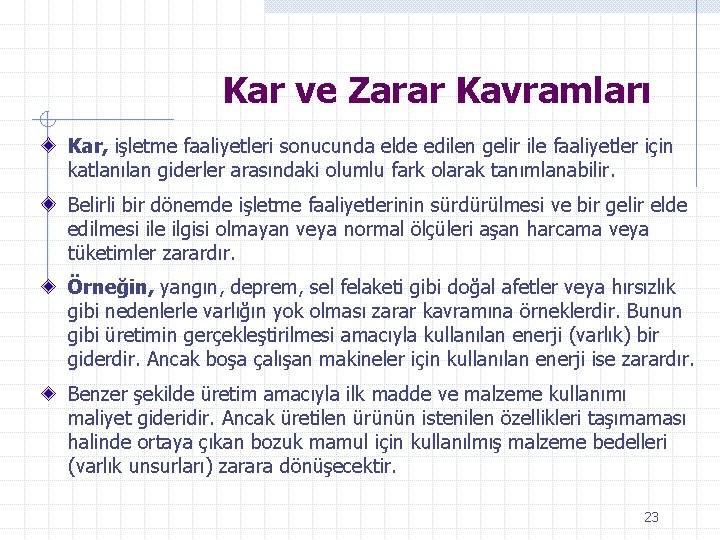 Kar ve Zarar Kavramları Kar, işletme faaliyetleri sonucunda elde edilen gelir ile faaliyetler için