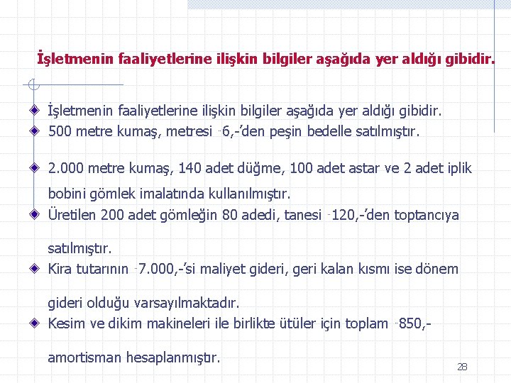 İşletmenin faaliyetlerine ilişkin bilgiler aşağıda yer aldığı gibidir. 500 metre kumaş, metresi ¨ 6,