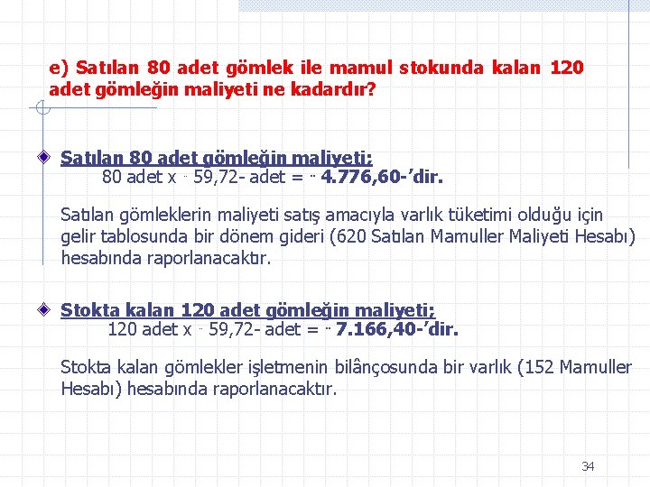 e) Satılan 80 adet gömlek ile mamul stokunda kalan 120 adet gömleğin maliyeti ne