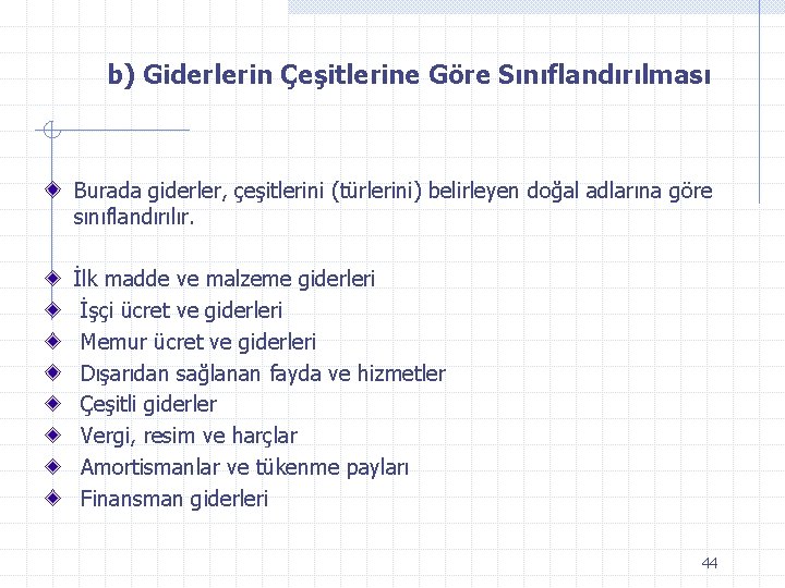 b) Giderlerin Çeşitlerine Göre Sınıflandırılması Burada giderler, çeşitlerini (türlerini) belirleyen doğal adlarına göre sınıflandırılır.