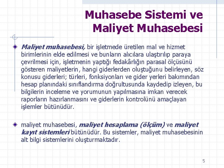 Muhasebe Sistemi ve Maliyet Muhasebesi Maliyet muhasebesi, bir işletmede üretilen mal ve hizmet birimlerinin