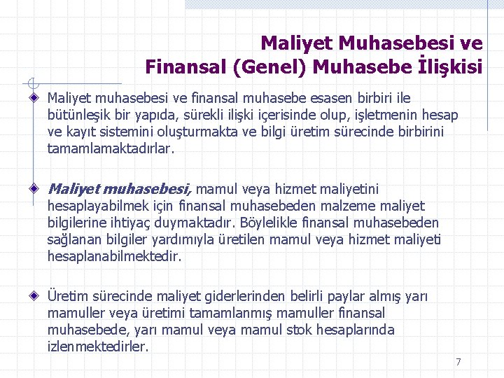 Maliyet Muhasebesi ve Finansal (Genel) Muhasebe İlişkisi Maliyet muhasebesi ve finansal muhasebe esasen birbiri