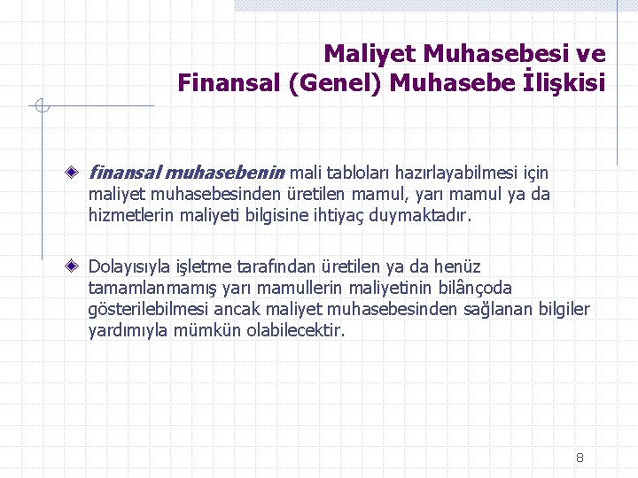 Maliyet Muhasebesi ve Finansal (Genel) Muhasebe İlişkisi finansal muhasebenin mali tabloları hazırlayabilmesi için maliyet