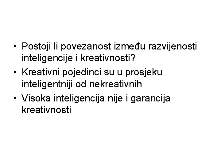  • Postoji li povezanost između razvijenosti inteligencije i kreativnosti? • Kreativni pojedinci su