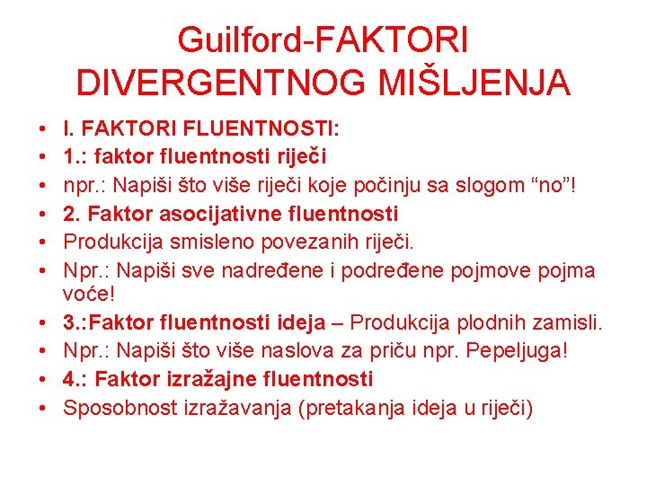 Guilford-FAKTORI DIVERGENTNOG MIŠLJENJA • • • I. FAKTORI FLUENTNOSTI: 1. : faktor fluentnosti riječi