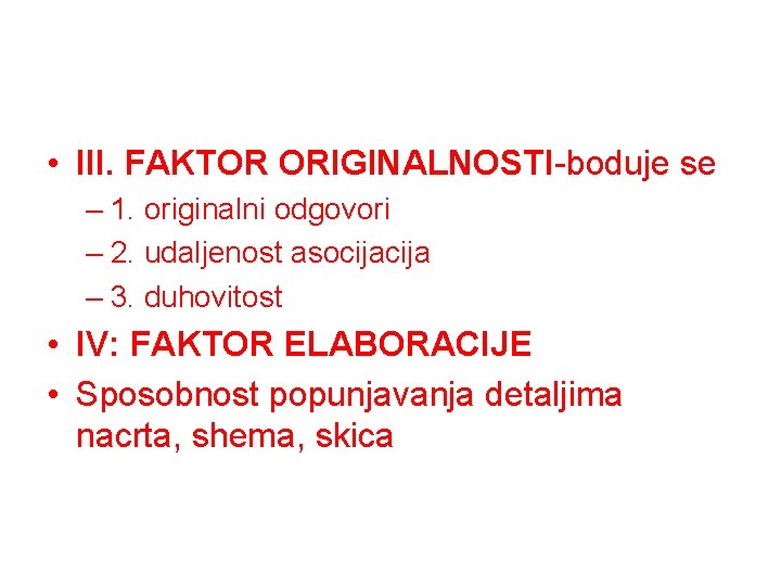  • III. FAKTOR ORIGINALNOSTI-boduje se – 1. originalni odgovori – 2. udaljenost asocija