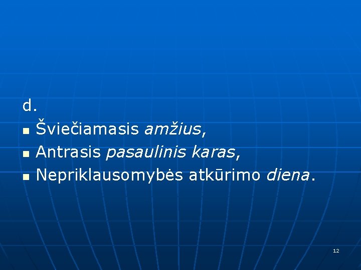 d. n Šviečiamasis amžius, n Antrasis pasaulinis karas, n Nepriklausomybės atkūrimo diena. 12 