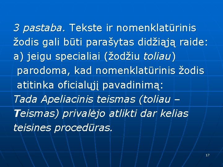 3 pastaba. Tekste ir nomenklatūrinis žodis gali būti parašytas didžiąją raide: a) jeigu specialiai